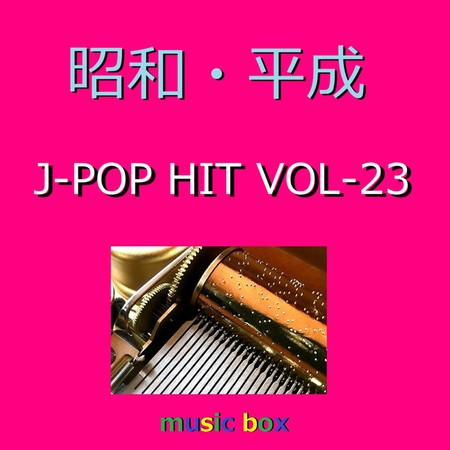 A Musical Box Rendition of Showa Heisei J-Pop Hits Vol-23