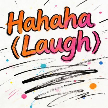 Hahaha(Laugh)