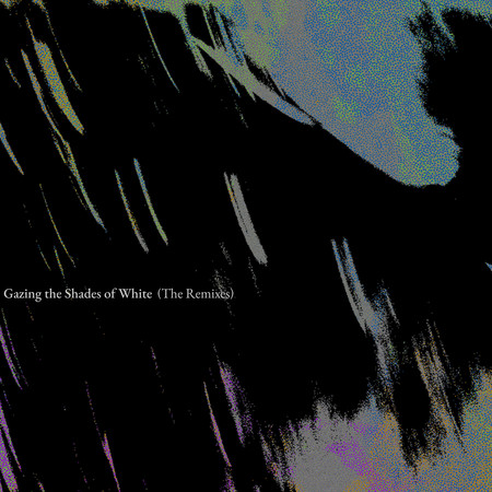 Gazing the Shades of White (The Remixes)