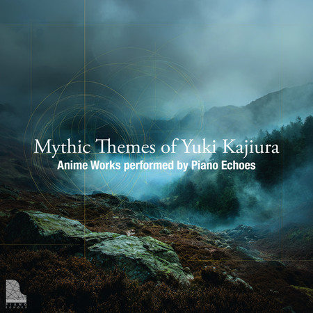 Mythic Themes of Yuki Kajiura - Anime Works performed by Piano Echoes