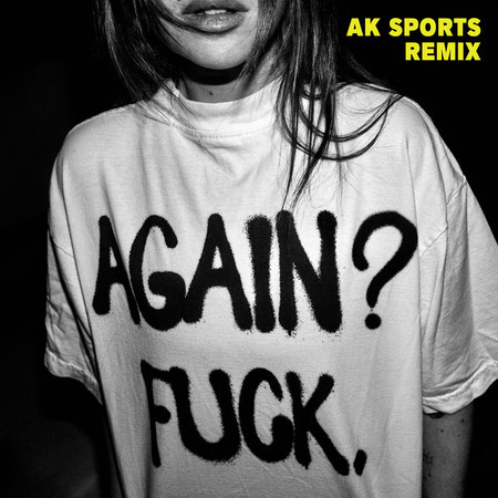 Again? Fuck. (AK SPORTS Remix)