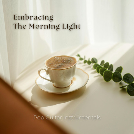 迎接清晨的曙光 流行吉他演奏專輯 (Embracing The Morning Light - Pop Guitar Instrumentals)