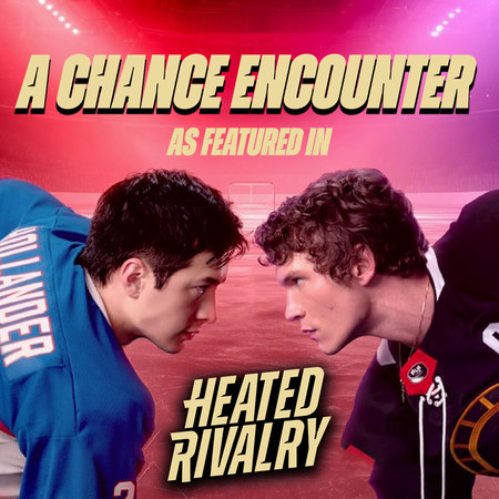 A Chance Encounter (as featured in "Heated Rivalry") (Original TV Series Soundtrack)