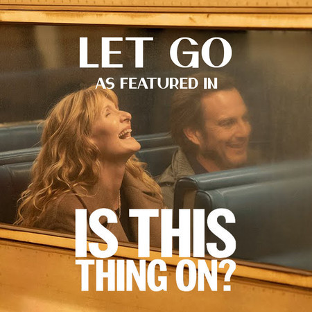 Let Go (as featured in “Is This Thing On?“) (Original Motion Picture Soundtrack)