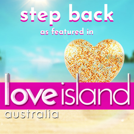 Step Back (as featured in “Love Island Australia“) (Original TV Series Soundtrack)