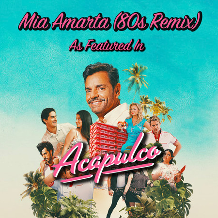 Mia Amarta (80s Remix) (From “Acapulco“)