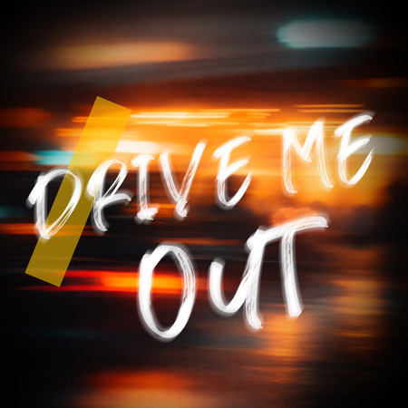 Drive Me Out