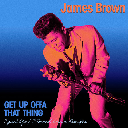 Get Up Offa That Thing (Sped Up / Slowed Down Remixes)