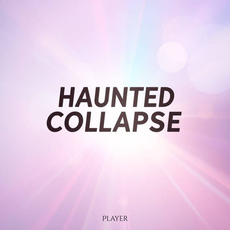 Haunted Collapse
