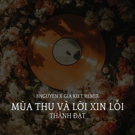 Mùa Thu Và Lời Xin Lỗi (BNguyen x Gia Kiet Remix)