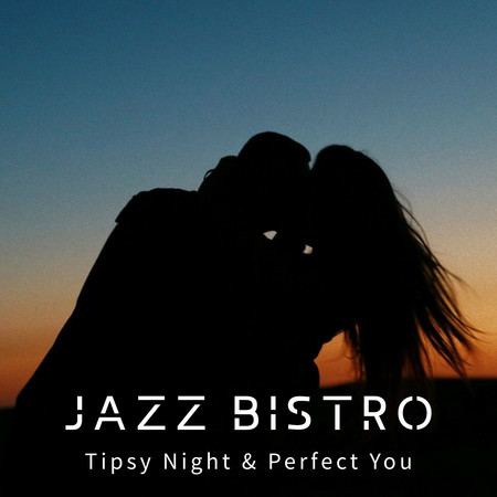 爵士餐酒館：微醺之夜 & 完美的你 (Jazz Bistro : Tipsy Night & Perfect You)