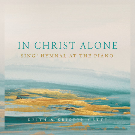 In Christ Alone - Sing! Hymnal At The Piano