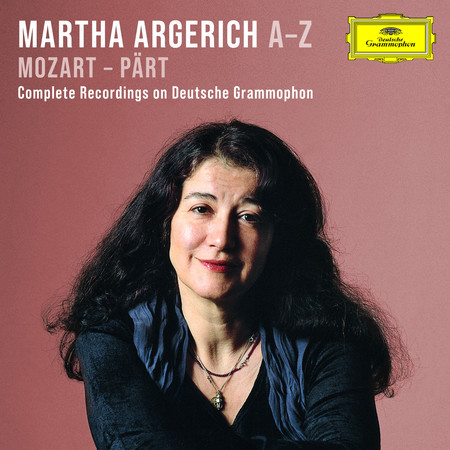 Argerich A-Z: Mozart – Pärt (Complete Recordings on Deutsche Grammophon)