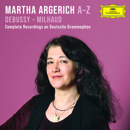 Argerich A-Z: Debussy – Milhaud (Complete Recordings on Deutsche Grammophon)