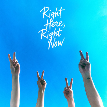 Right Here, Right Now