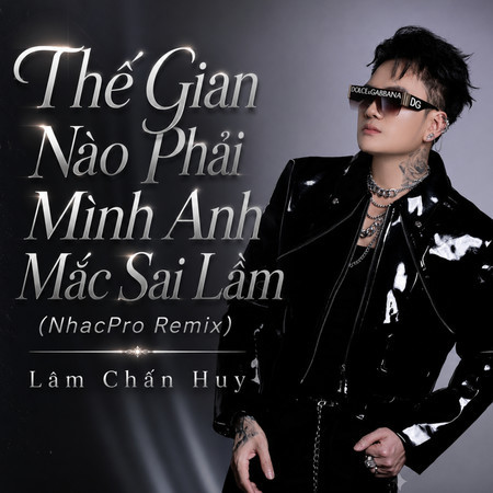 Thế Gian Nào Phải Mình Anh Mắc Sai Lầm (NhacPro Remix)