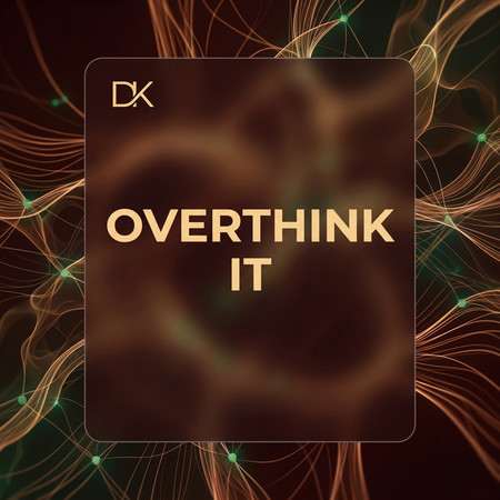 OVERTHINK IT