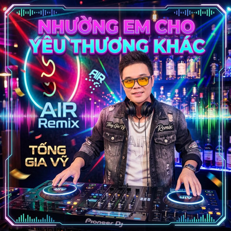 Nhường Em Cho Yêu Thương Khác (AIR Remix)