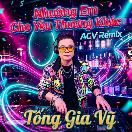 Nhường Em Cho Yêu Thương Khác (ACV Remix)