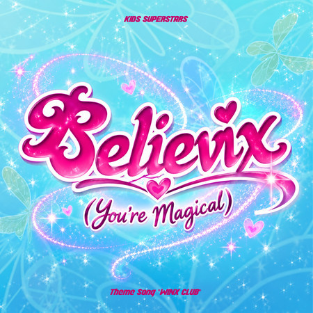 Believix (You're Magical) Theme Song (Winx Club Version)