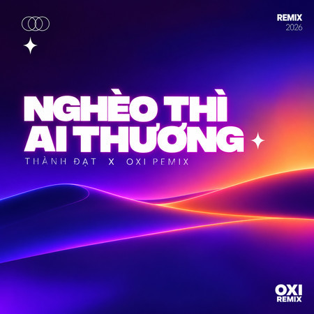 Nghèo Thì Ai Thương (OXI Remix)