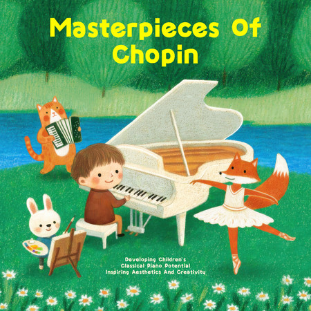 蕭邦代表作 - 寶貝古典鋼琴潛能開發 啟發美感與創意 (Masterpieces Of Chopin - Developing Children's Classical Piano Potential Inspiring Aesthetics And Creativity)