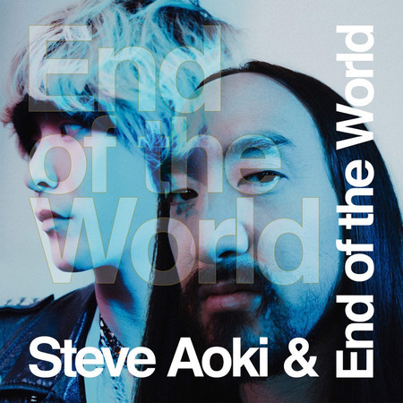 End of the World & Steve Aoki
