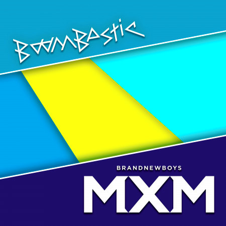 BOOMBASTIC & MXM (BRANDNEWBOYS)